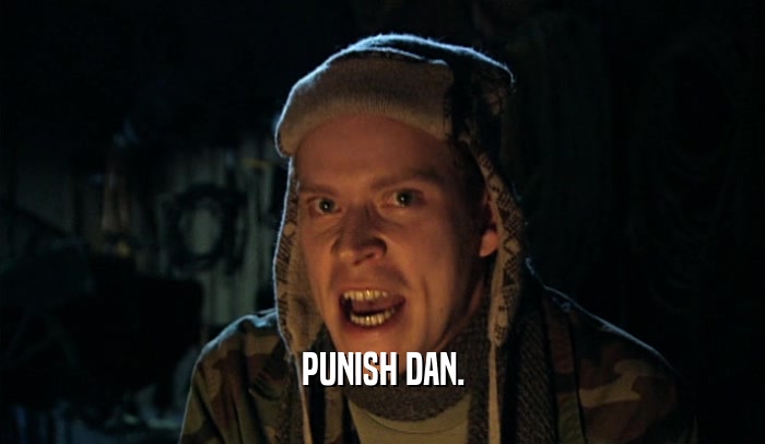 PUNISH DAN.  