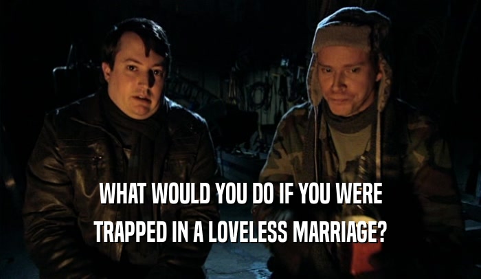 WHAT WOULD YOU DO IF YOU WERE TRAPPED IN A LOVELESS MARRIAGE? 