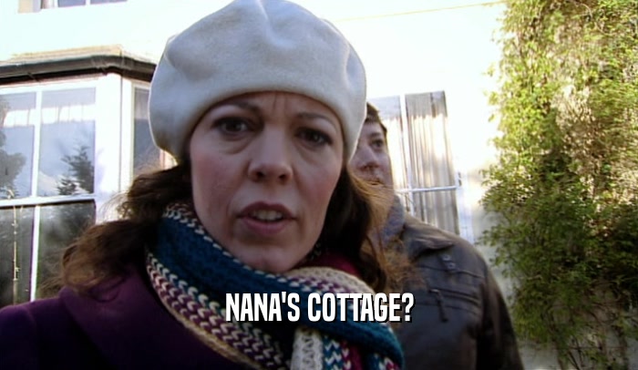 NANA'S COTTAGE?
  