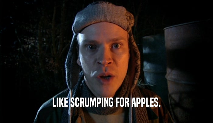 LIKE SCRUMPING FOR APPLES.  