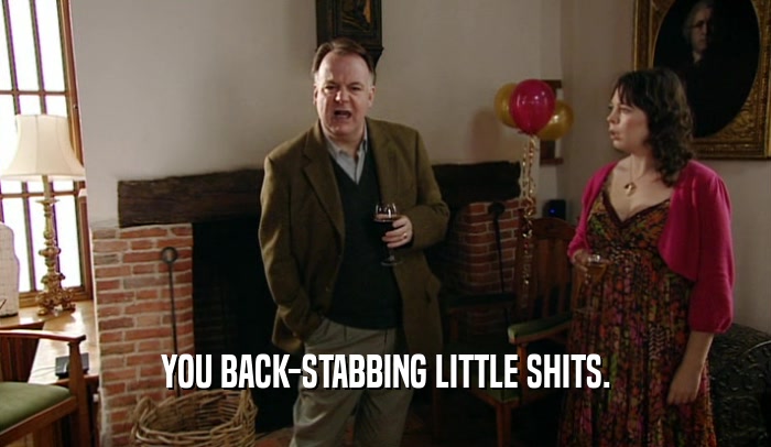 YOU BACK-STABBING LITTLE SHITS.  