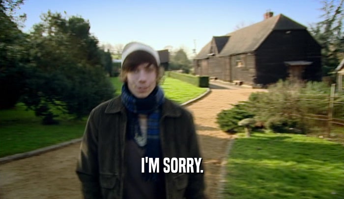 I'M SORRY.  