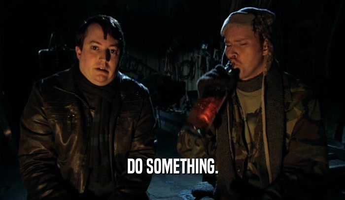DO SOMETHING.  