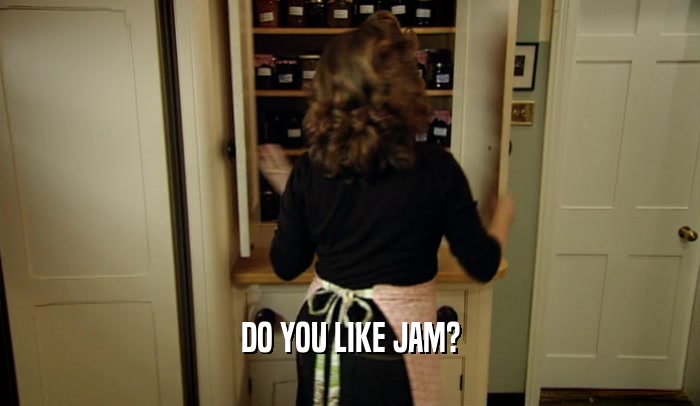 DO YOU LIKE JAM?  
