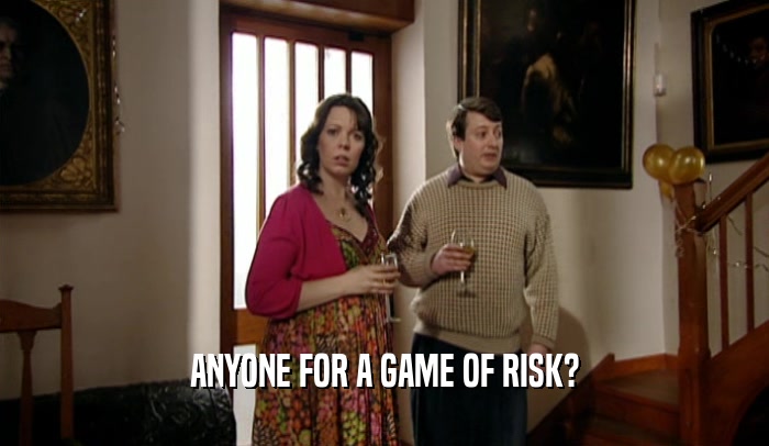 ANYONE FOR A GAME OF RISK?  