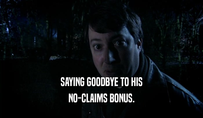 SAYING GOODBYE TO HIS NO-CLAIMS BONUS. 