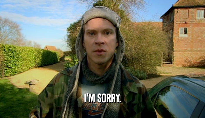 I'M SORRY.  