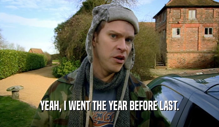 YEAH, I WENT THE YEAR BEFORE LAST.  