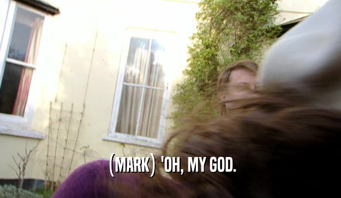 (MARK) 'OH, MY GOD.  
