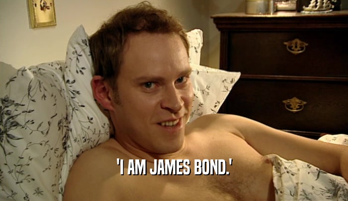 'I AM JAMES BOND.'  