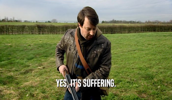 YES, IT'S SUFFERING.  