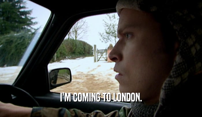 I'M COMING TO LONDON.
  
