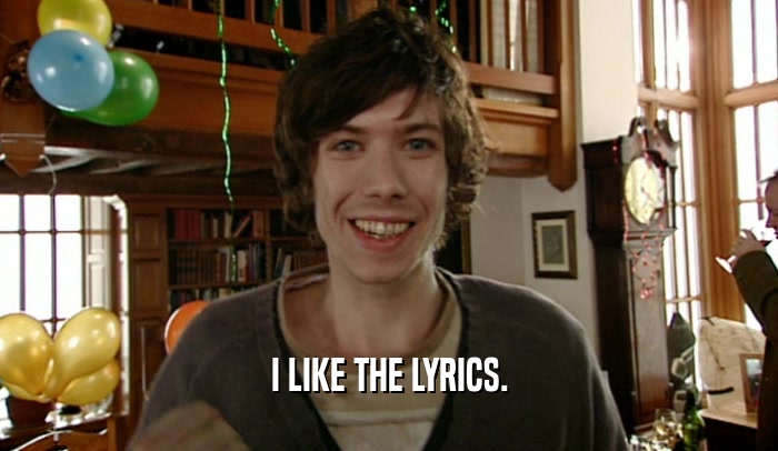 I LIKE THE LYRICS.  