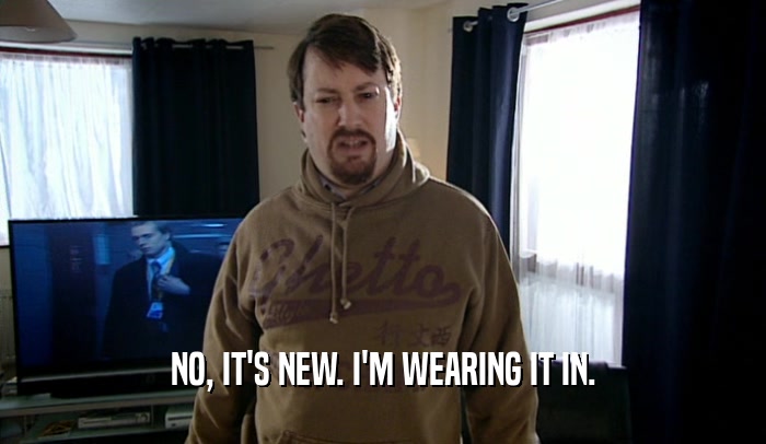 NO, IT'S NEW. I'M WEARING IT IN.  