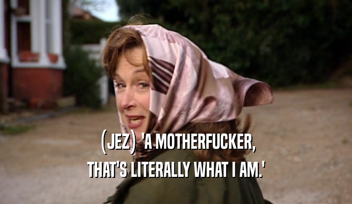 (JEZ) 'A MOTHERFUCKER, THAT'S LITERALLY WHAT I AM.' 