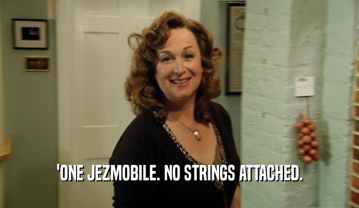 'ONE JEZMOBILE. NO STRINGS ATTACHED.  