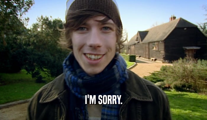 I'M SORRY.  