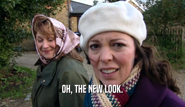 OH, THE NEW LOOK.  