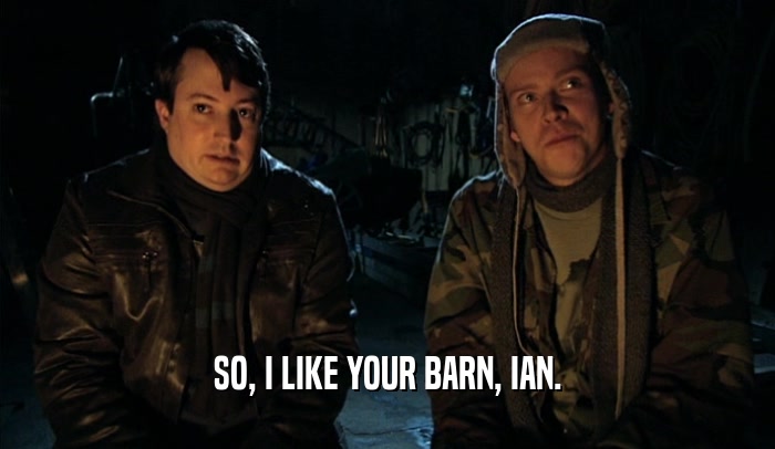 SO, I LIKE YOUR BARN, IAN.  