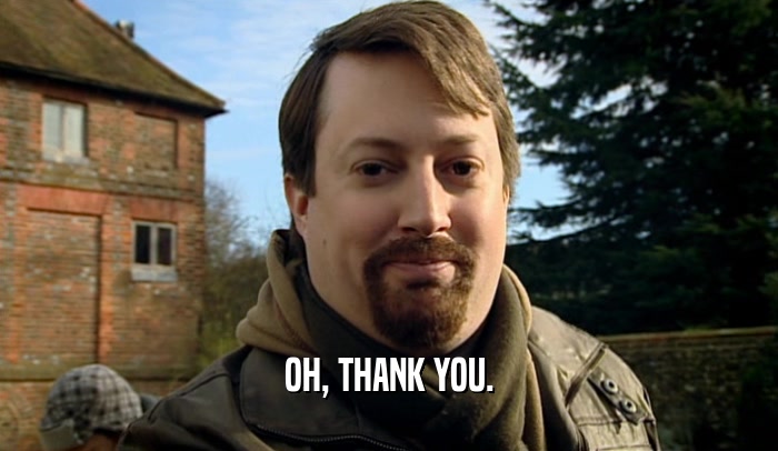 OH, THANK YOU.  