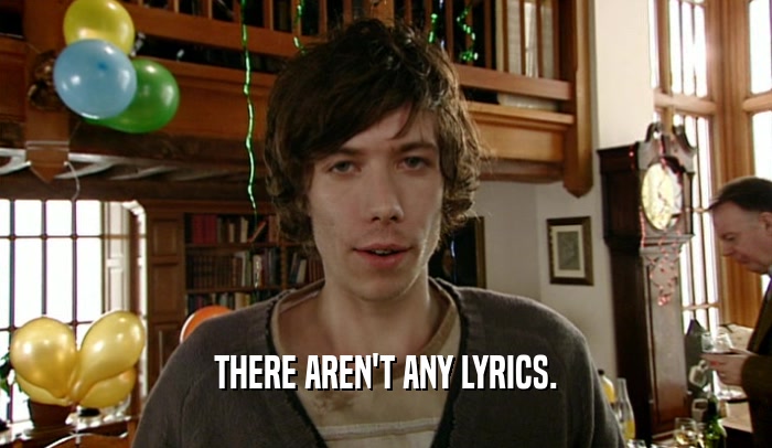 THERE AREN'T ANY LYRICS.  