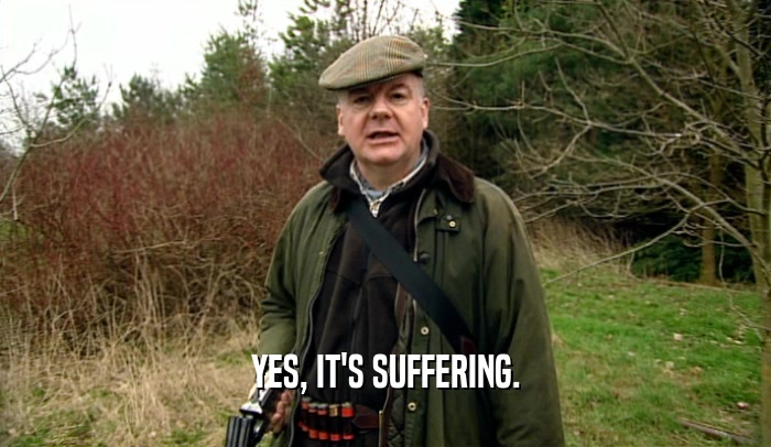 YES, IT'S SUFFERING.  