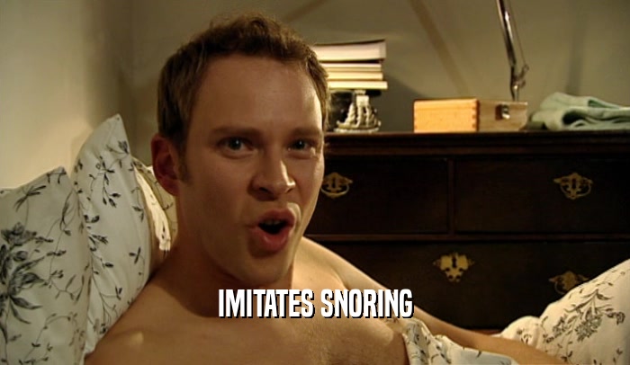 IMITATES SNORING  