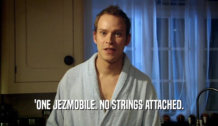 'ONE JEZMOBILE. NO STRINGS ATTACHED.  