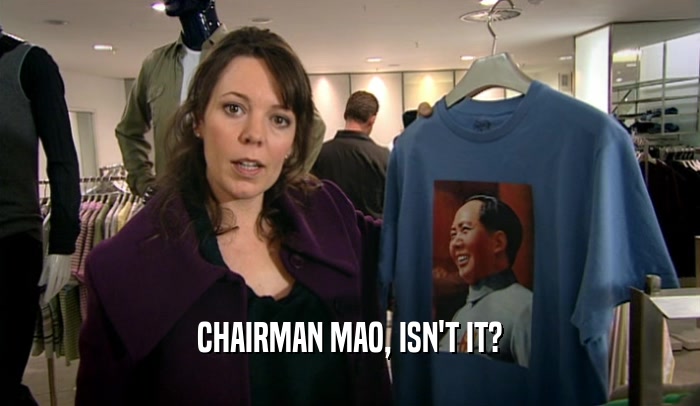 CHAIRMAN MAO, ISN'T IT?
  