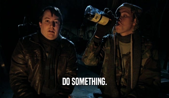 DO SOMETHING.  