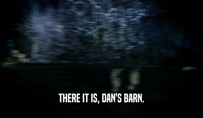 THERE IT IS, DAN'S BARN.  