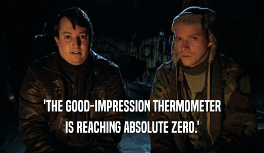 'THE GOOD-IMPRESSION THERMOMETER IS REACHING ABSOLUTE ZERO.' 