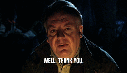 WELL, THANK YOU.  