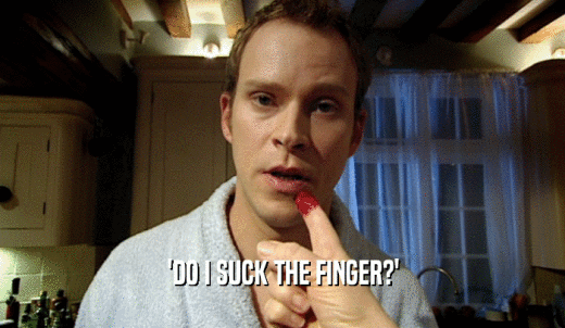 'DO I SUCK THE FINGER?'  