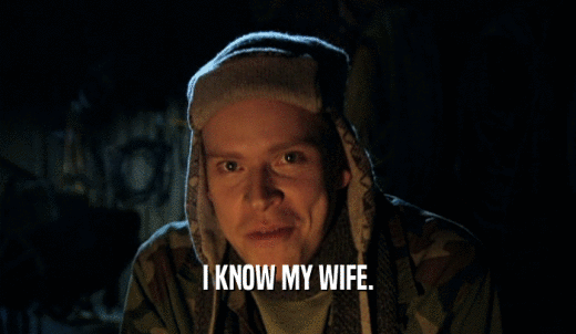 I KNOW MY WIFE.  