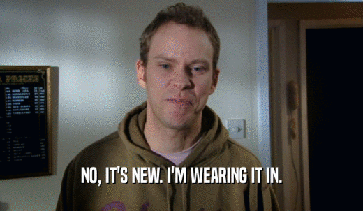 NO, IT'S NEW. I'M WEARING IT IN.  