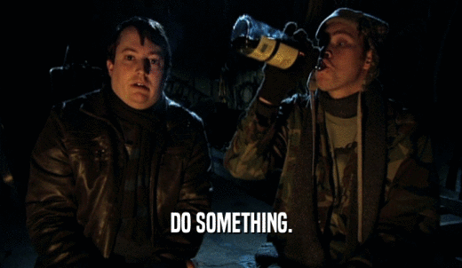 DO SOMETHING.  
