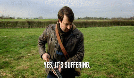 YES, IT'S SUFFERING.  