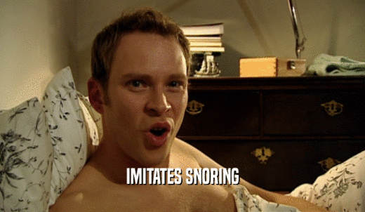 IMITATES SNORING  