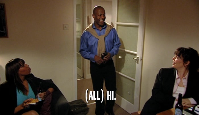 (ALL) HI.  