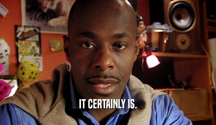 IT CERTAINLY IS.  