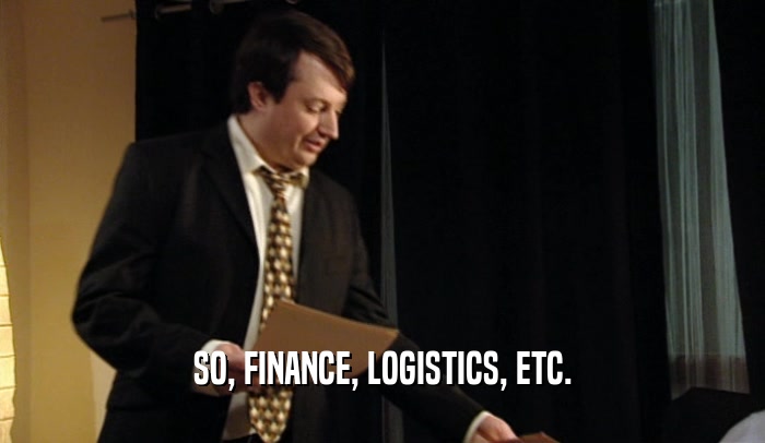 SO, FINANCE, LOGISTICS, ETC.  