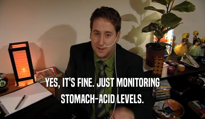 YES, IT'S FINE. JUST MONITORING STOMACH-ACID LEVELS. 