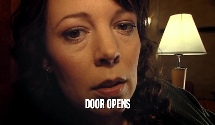 DOOR OPENS  