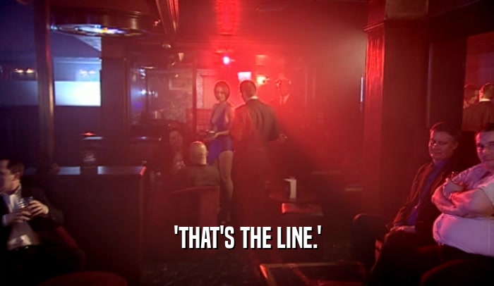 'THAT'S THE LINE.'  