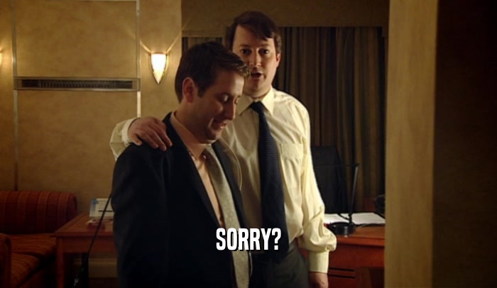 SORRY?  