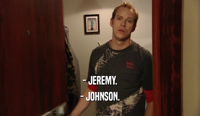 - JEREMY. - JOHNSON. 