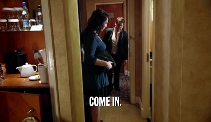 COME IN.  