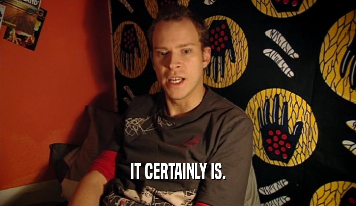 IT CERTAINLY IS.  