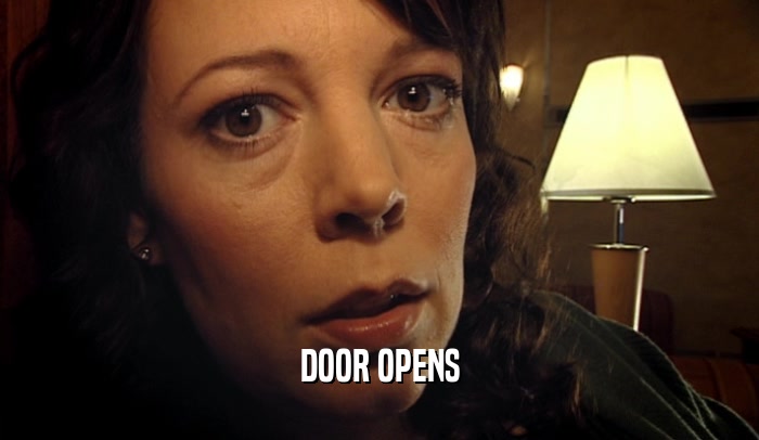 DOOR OPENS  